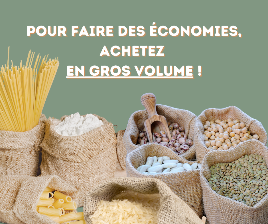 Pour faire des économies, achetez en gros volume....